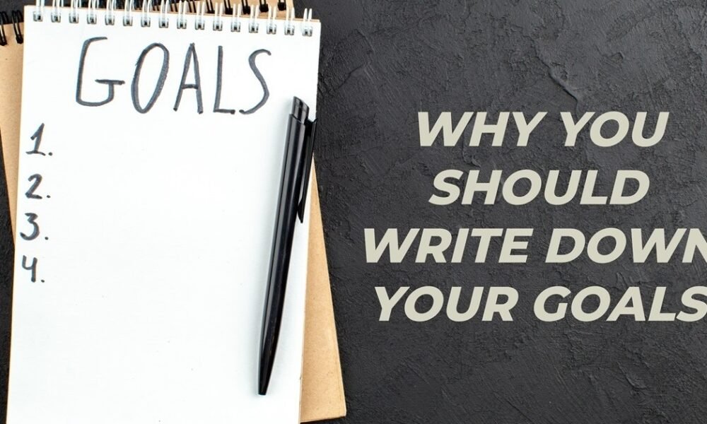 Why You Should Write Down Your Goals - Thrive In You