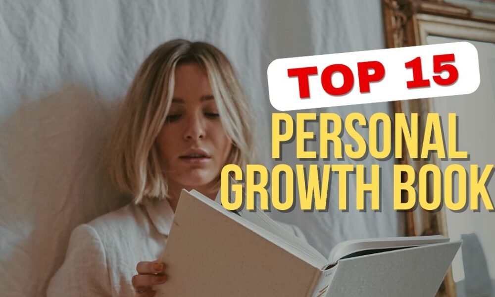 Top 15 Personal Growth Books to Transform Your Life - Thrive In You